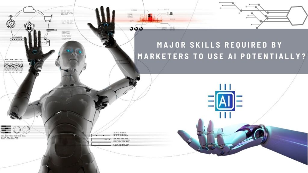 Major skills required by marketers to use AI potentially
