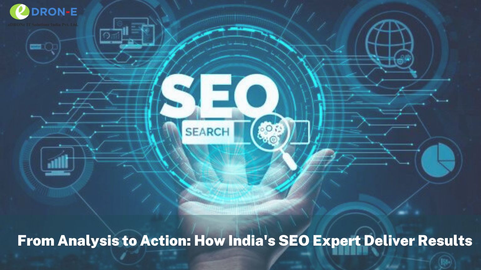 From Analysis to Action: How India’s SEO Expert Deliver Results!